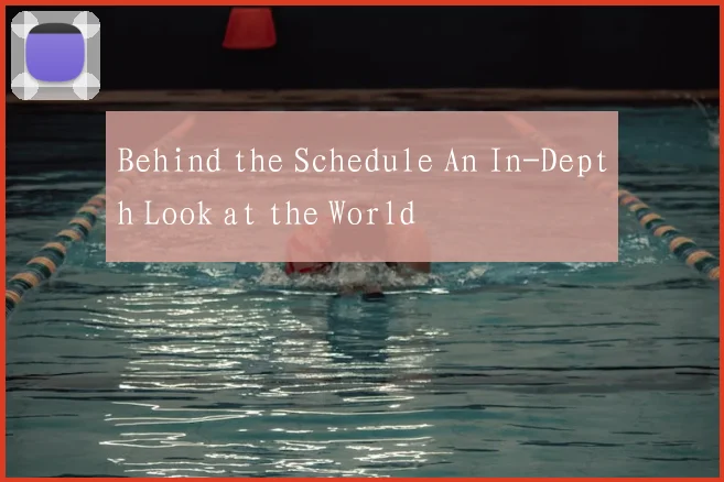 Behind the Schedule An In-Depth Look at the World