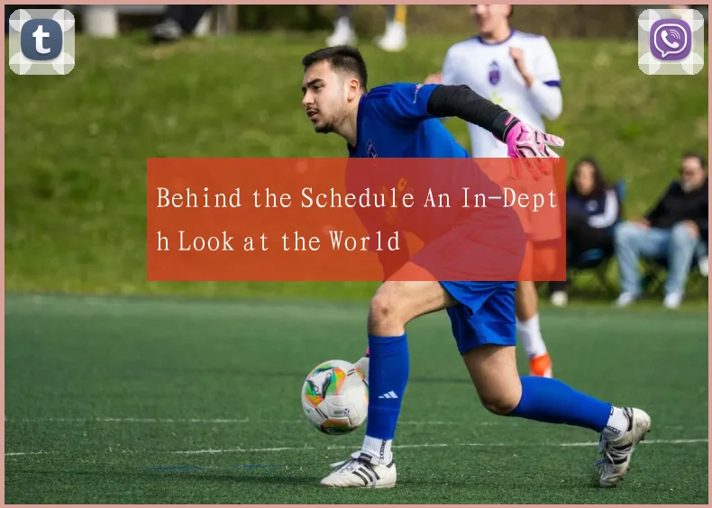 Behind the Schedule An In-Depth Look at the World
